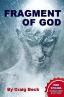 Fragment Of God: The God Enigma Extended Edition di Craig Beck edito da Lulu.com