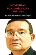 MEMORIAS PERIODÍSTICAS  1980-2002 di Luis Antonio Rodríguez Vázquez edito da Lulu.com