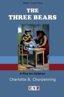The Three Bears di Charlotte B Chorpenning edito da Lulu.com