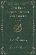 Our Blue Jackets, Afloat And Ashore, Vol. 3 Of 3 di F C Armstrong edito da Forgotten Books