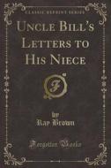 Uncle Bill's Letters To His Niece (classic Reprint) di Ray Brown edito da Forgotten Books