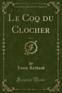 Le Coq Du Clocher, Vol. 1 (classic Reprint) di Louis Reybaud edito da Forgotten Books