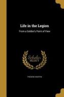 LIFE IN THE LEGION di Frederic Martyn edito da WENTWORTH PR