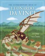 The Extraordinary Ideas of Leonardo Da Vinci di Alex Woolf edito da Arcturus Publishing