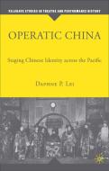 Operatic China Operatic China: Staging Chinese Identity Across the Pacific Staging Chinese Identity Across the Pacific di D. Lei edito da SPRINGER NATURE