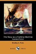 The Navy As A Fighting Machine (illustrated Edition) (dodo Press) di Bradley A Fiske edito da Dodo Press