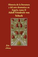 Historia de La Literatura y del Arte Dramatico En Espana, Tomo II di Adolf Friedrich Von Schack edito da Echo Library