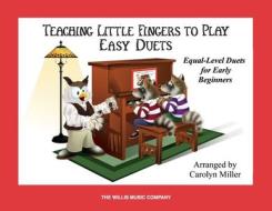 Teaching Little Fingers to Play Easy Duets: Early Elementary Level edito da WILLIS MUSIC CO