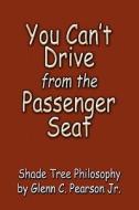 You Can\'t Drive From The Passenger Seat di Glenn C Pearson Jr, Michael S McCarty edito da America Star Books