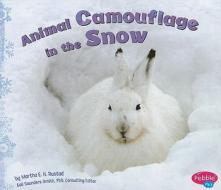 Animal Camouflage in the Snow di Martha E. H. Rustad edito da Pebble Plus
