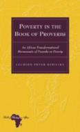 Poverty in the Book of Proverbs di Lechion Peter Kimilike edito da Lang, Peter