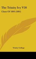 The Trinity Ivy V20: Class of 1893 (1892) di Trinity College edito da Kessinger Publishing