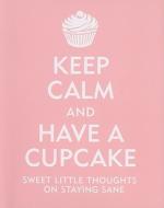 Keep Calm and Have a Cupcake: Sweet Little Thoughts on Staying Sane di Evelyn Beilenson, Lois Kaufman edito da PETER PAUPER
