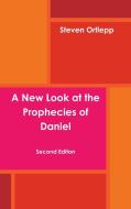 A New Look at the Prophecies of Daniel di Steven Ortlepp edito da Lulu.com