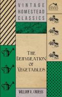 The Dehydration of Vegetables di William V. Cruess edito da Adams Press
