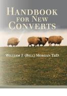 Handbook for New Converts di William J. (Bill) Morgan Thd edito da AUTHORHOUSE