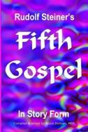 Fifth Gospel in Story Form di Rudolf Steiner edito da Createspace