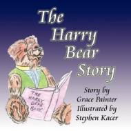 The Harry Bear Story di Grace Painter edito da America Star Books