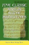 Five Classic Muslim Slave Narratives di Muhammad A. Al-Ahari, Omar Ibn Said, Abu Bakr Sadiq edito da Createspace