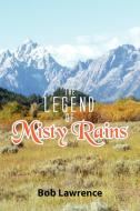 The Legend of Misty Rains di Bob Lawrence edito da Xlibris