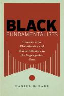 Black Fundamentalists di Daniel R. Bare edito da New York University Press