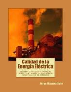 Calidad de La Energia Electrica: Incidencia Tecnico-Economica-Energetica y Ambiental En Empresas Industriales y de Servicios di Jorge Mazorra Soto edito da Createspace