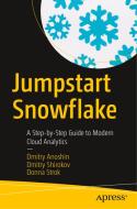 Jumpstart Snowflake: A Step-By-Step Guide to Modern Cloud Analytics di Dmitry Anoshin, Dmitry Shirokov, Donna Strok edito da APRESS