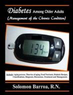 Diabetes Among Older Adults (Management of the Chronic Condition) di Solomon Barroa R. N. edito da Createspace