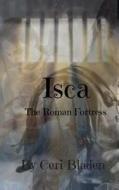 Isca: (Roman Fortress) di Ceri Bladen edito da Createspace Independent Publishing Platform