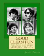 Good Clean Fun: The Audio and Visual Documents of the Monkees 1956-1970 di Scott Parker edito da Createspace