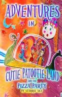 Adventures in Cutie Patootie Land and the Pizza Party: (Black and White) a Hilarious Adventure for Children Ages 7 and Up di Starrie Sky, Jack Sky edito da Createspace