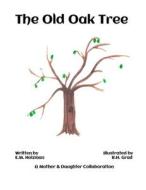 The Old Oak Tree di E. M. Holzman, R. H. Grad edito da Createspace