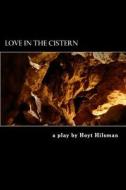 Love in the Cistern di Hoyt Hilsman edito da Createspace
