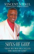Sons of God! di Vincent N. Paul edito da XULON PR