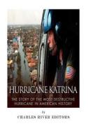 Hurricane Katrina: The Story of the Most Destructive Hurricane in American History di Charles River Editors edito da Createspace