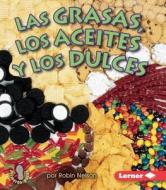 Las Grasas, Los Aceites, Y Los Dulces (Fats, Oils, and Sweets) di Robin Nelson edito da EDICIONES LERNER