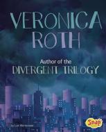 Veronica Roth: Author of the Divergent Trilogy di Lori Mortensen edito da CAPSTONE PR