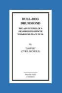 Bull-Dog Drummond the Adventures of a Demobilised Officer Who Found Peace Dull di Sapper Cyril McNeile edito da Createspace
