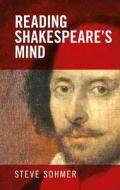 Reading Shakespeare's Mind di Steve Sohmer edito da MANCHESTER UNIV PR