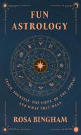Fun Astrology - Teach Yourself the Signs of the Zodiac and What They Mean di Rosa Bingham edito da MUSCHAMP PR
