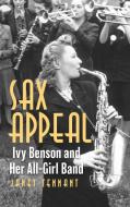 Sax Appeal Ivy Benson Amp Her Apb di Janet Tennant edito da Rowman & Littlefield