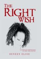 The Right Wish di Deneen Elise edito da Xlibris