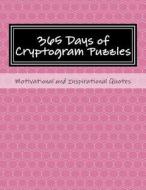 365 Days of Cryptogram Puzzles: Motivational and Inspirational Quotes di Passion Puzzles edito da Createspace Independent Publishing Platform