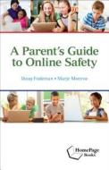 A Parent's Guide To Online Safety di Doug Fodeman, Marje Monroe edito da International Society For Technology In Education