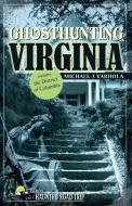 Ghosthunting Virginia di Michael J. Varhola edito da CLERISY PR