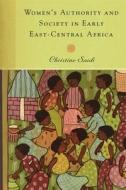 Women`s Authority and Society in Early East-Central Africa di Christine Saidi edito da University of Rochester Press