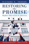 Restoring the Promise: Higher Education in America di Richard K. Vedder edito da INDEPENDENT INST