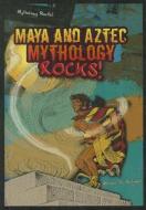 Maya and Aztec Mythology Rocks! di Michael A. Schuman edito da Enslow Publishers