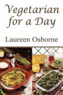 Vegetarian For A Day di Laureen Osborne edito da America Star Books