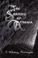 The Shards Of Athenia di F. Whitney Harrington edito da Publishamerica